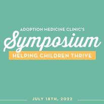Adoption Medicine Clinic Symposium: Helping Children Thrive